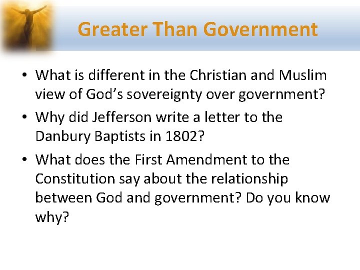 Greater Than Government • What is different in the Christian and Muslim view of