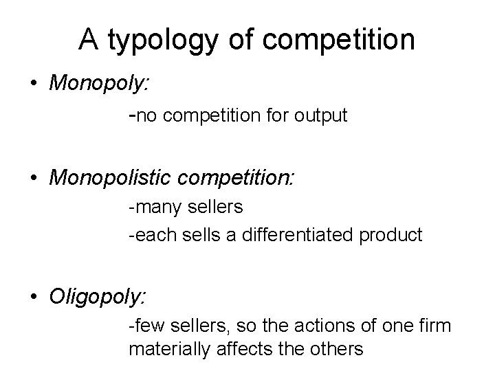 A typology of competition • Monopoly: -no competition for output • Monopolistic competition: -many