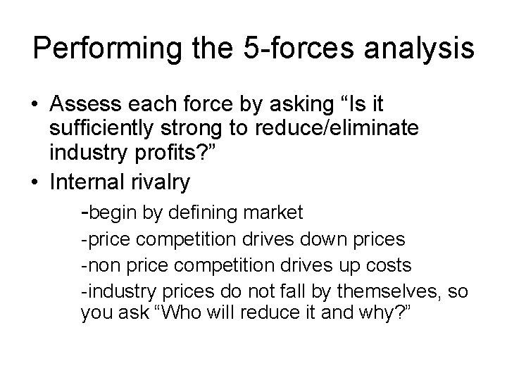 Performing the 5 -forces analysis • Assess each force by asking “Is it sufficiently