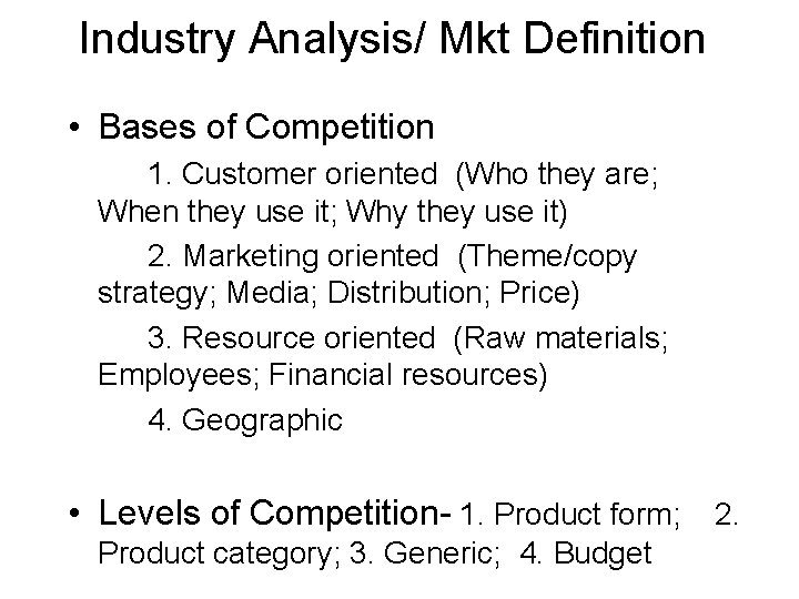 Industry Analysis/ Mkt Definition • Bases of Competition 1. Customer oriented (Who they are;