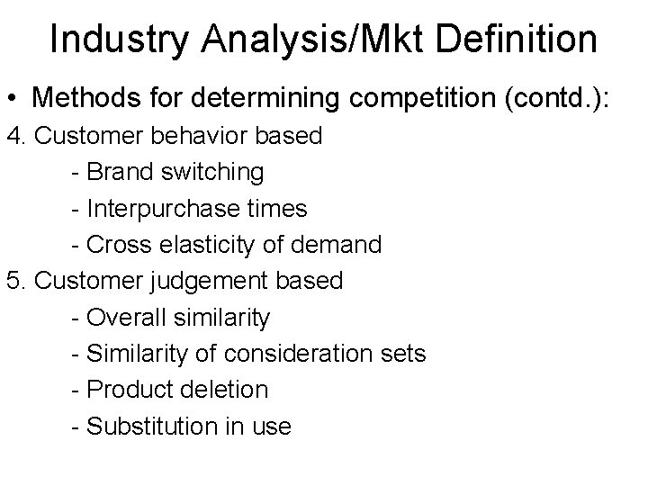 Industry Analysis/Mkt Definition • Methods for determining competition (contd. ): 4. Customer behavior based