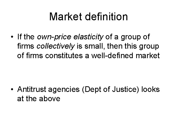Market definition • If the own-price elasticity of a group of firms collectively is