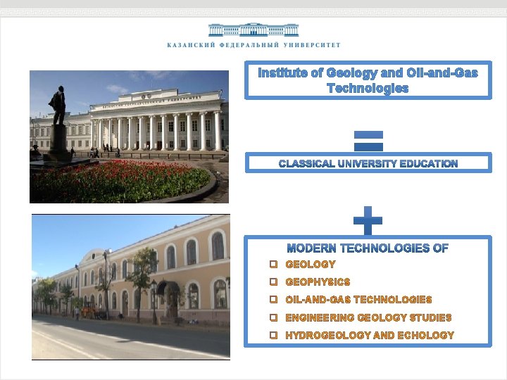 Institute of Geology and Oil-and-Gas Technologies q GEOLOGY q GEOPHYSICS q OIL-AND-GAS TECHNOLOGIES q