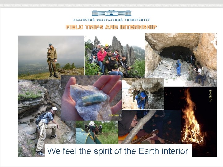 FIELD TRIPS AND INTERNSHIP We feel the spirit of the Earth interior 