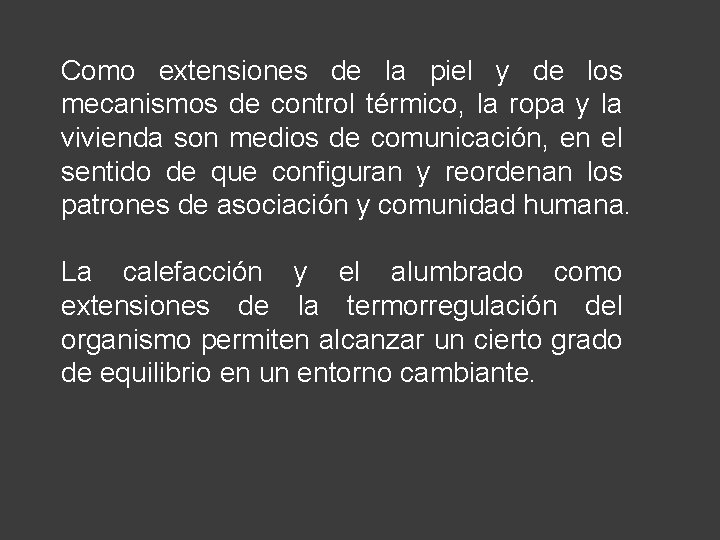 Como extensiones de la piel y de los mecanismos de control térmico, la ropa