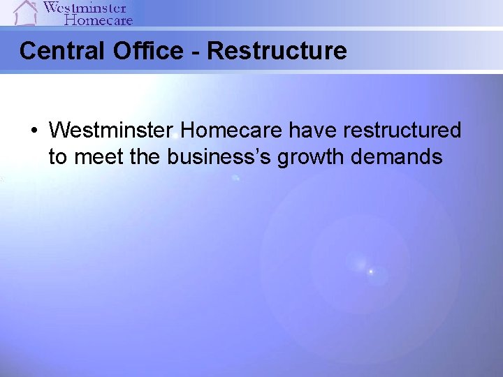Central Office - Restructure • Westminster Homecare have restructured to meet the business’s growth