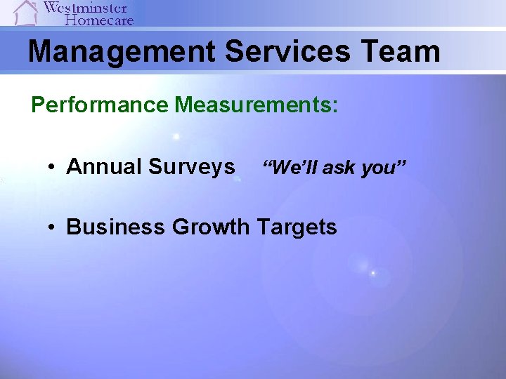 Management Services Team Performance Measurements: • Annual Surveys “We’ll ask you” • Business Growth