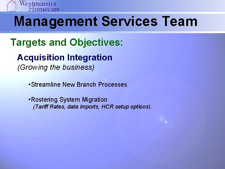 Management Services Team Targets and Objectives: Acquisition Integration (Growing the business) • Streamline New