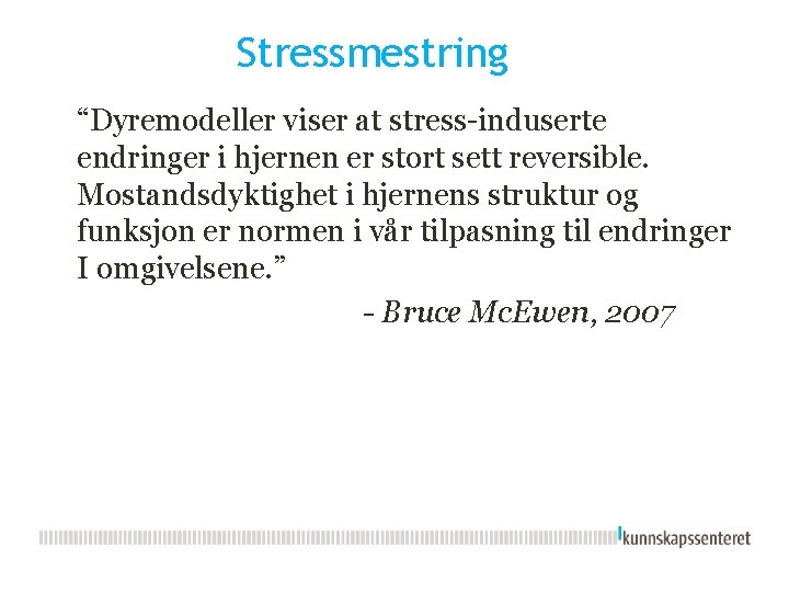 Stressmestring “Dyremodeller viser at stress-induserte endringer i hjernen er stort sett reversible. Mostandsdyktighet i Stressmestring “Dyremodeller viser at stress-induserte endringer i hjernen er stort sett reversible. Mostandsdyktighet i