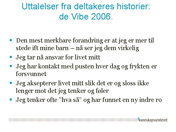 Uttalelser fra deltakeres historier: de Vibe 2006. § Den mest merkbare forandring er at Uttalelser fra deltakeres historier: de Vibe 2006. § Den mest merkbare forandring er at