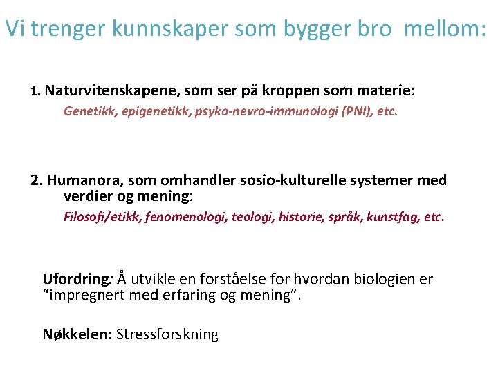 Vi trenger kunnskaper som bygger bro mellom: 1. Naturvitenskapene, som ser på kroppen som