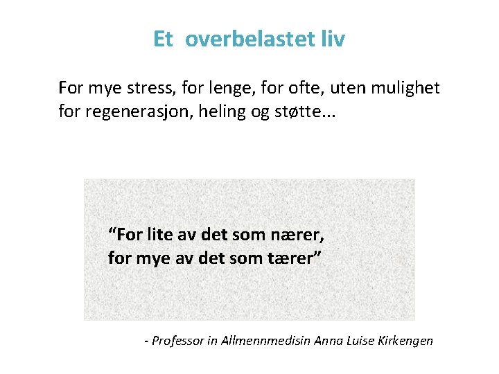Et overbelastet liv For mye stress, for lenge, for ofte, uten mulighet for regenerasjon, Et overbelastet liv For mye stress, for lenge, for ofte, uten mulighet for regenerasjon,
