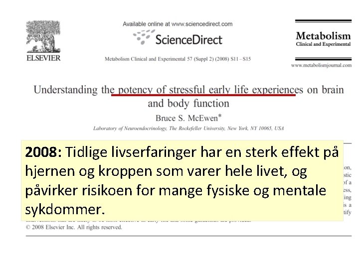 2008: Tidlige livserfaringer har en sterk effekt på hjernen og kroppen som varer hele 2008: Tidlige livserfaringer har en sterk effekt på hjernen og kroppen som varer hele