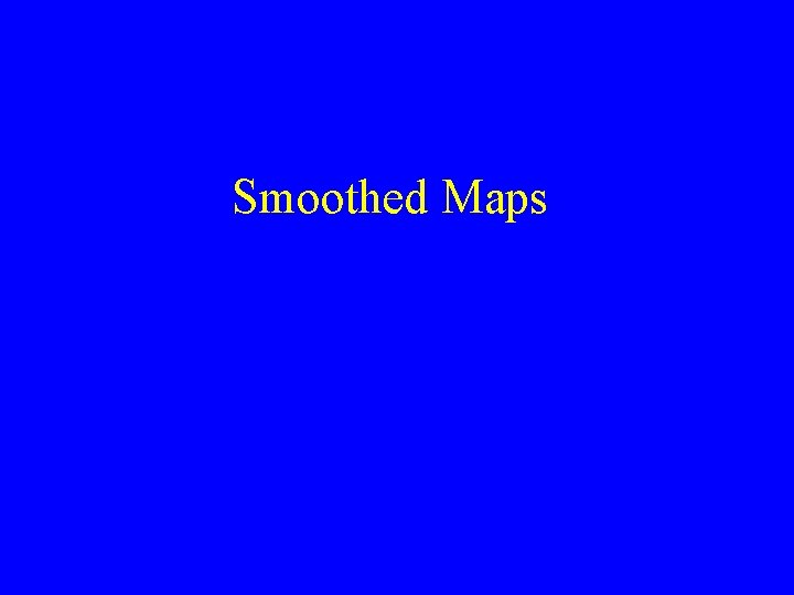 Smoothed Maps 