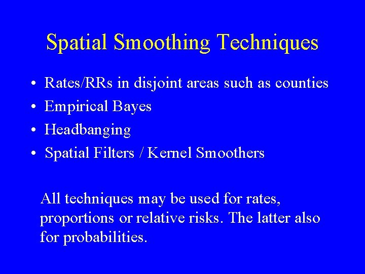 Spatial Smoothing Techniques • • Rates/RRs in disjoint areas such as counties Empirical Bayes