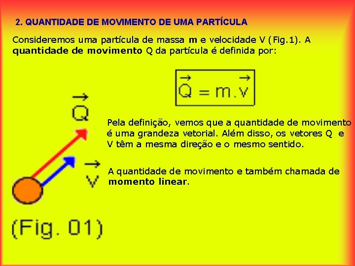2. QUANTIDADE DE MOVIMENTO DE UMA PARTÍCULA Consideremos uma partícula de massa m e