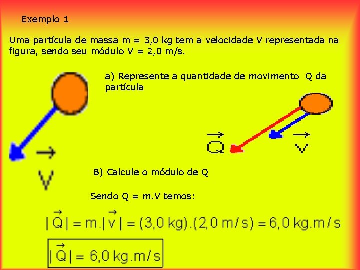 Exemplo 1 Uma partícula de massa m = 3, 0 kg tem a velocidade