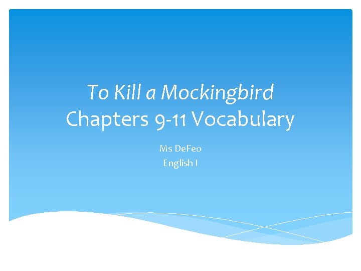 To Kill a Mockingbird Chapters 9 -11 Vocabulary Ms De. Feo English I 