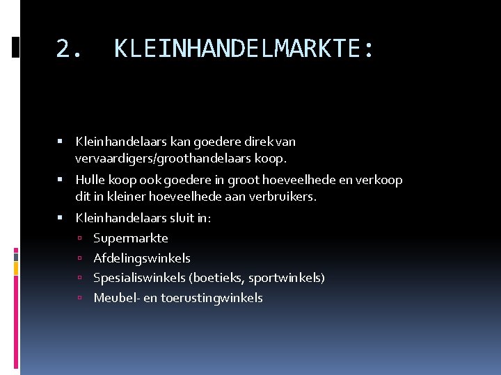 2. KLEINHANDELMARKTE: Kleinhandelaars kan goedere direk van vervaardigers/groothandelaars koop. Hulle koop ook goedere in