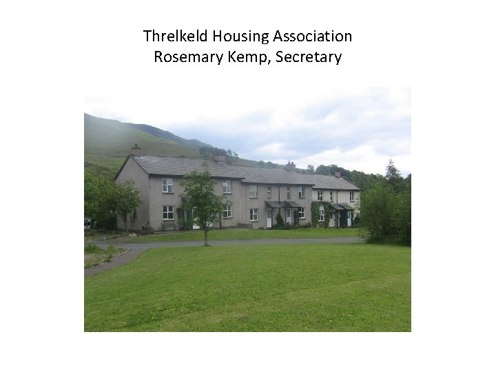 Threlkeld Housing Association Rosemary Kemp, Secretary 