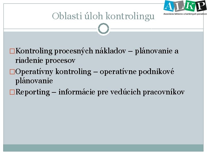 Oblasti úloh kontrolingu �Kontroling procesných nákladov – plánovanie a riadenie procesov �Operatívny kontroling –