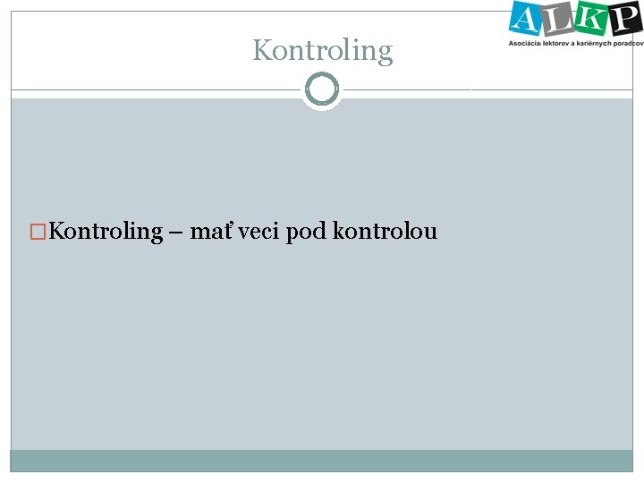 Kontroling �Kontroling – mať veci pod kontrolou 