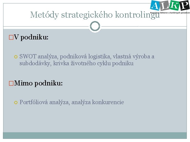 Metódy strategického kontrolingu �V podniku: SWOT analýza, podniková logistika, vlastná výroba a subdodávky, krivka