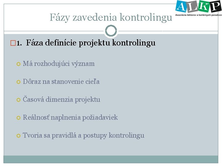 Fázy zavedenia kontrolingu � 1. Fáza definície projektu kontrolingu Má rozhodujúci význam Dôraz na