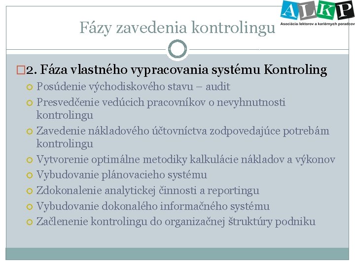 Fázy zavedenia kontrolingu � 2. Fáza vlastného vypracovania systému Kontroling Posúdenie východiskového stavu –