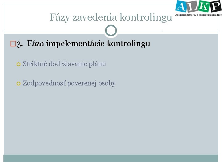 Fázy zavedenia kontrolingu � 3. Fáza impelementácie kontrolingu Striktné dodržiavanie plánu Zodpovednosť poverenej osoby