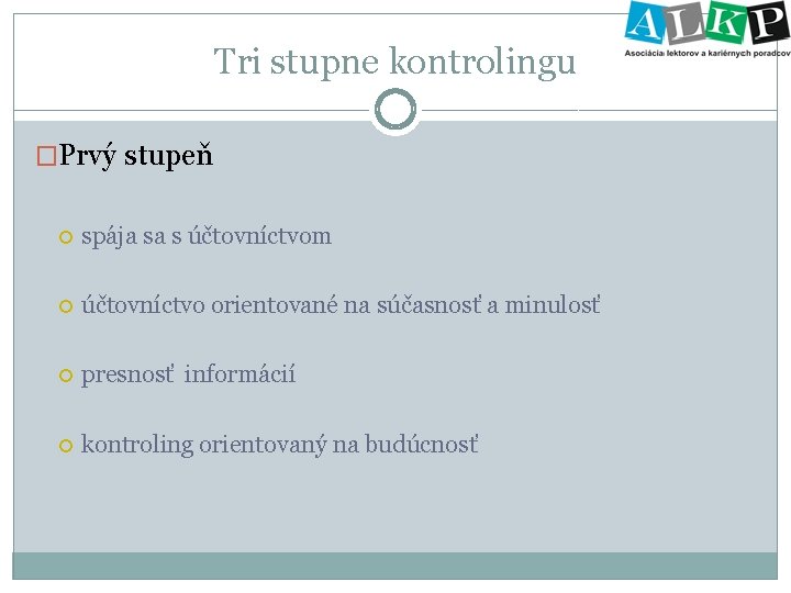 Tri stupne kontrolingu �Prvý stupeň spája sa s účtovníctvom účtovníctvo orientované na súčasnosť a