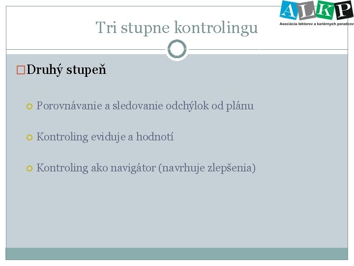 Tri stupne kontrolingu �Druhý stupeň Porovnávanie a sledovanie odchýlok od plánu Kontroling eviduje a