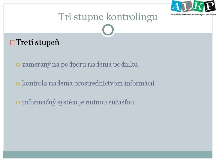 Tri stupne kontrolingu �Tretí stupeň zameraný na podporu riadenia podniku kontrola riadenia prostredníctvom informácií