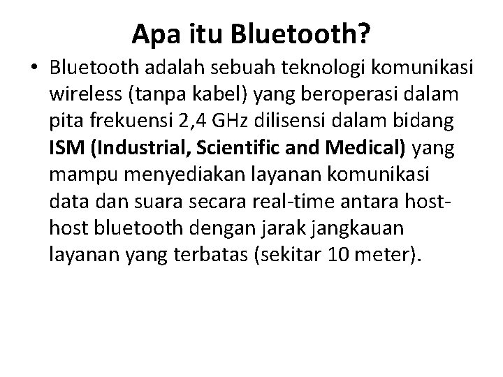 Apa itu Bluetooth? • Bluetooth adalah sebuah teknologi komunikasi wireless (tanpa kabel) yang beroperasi