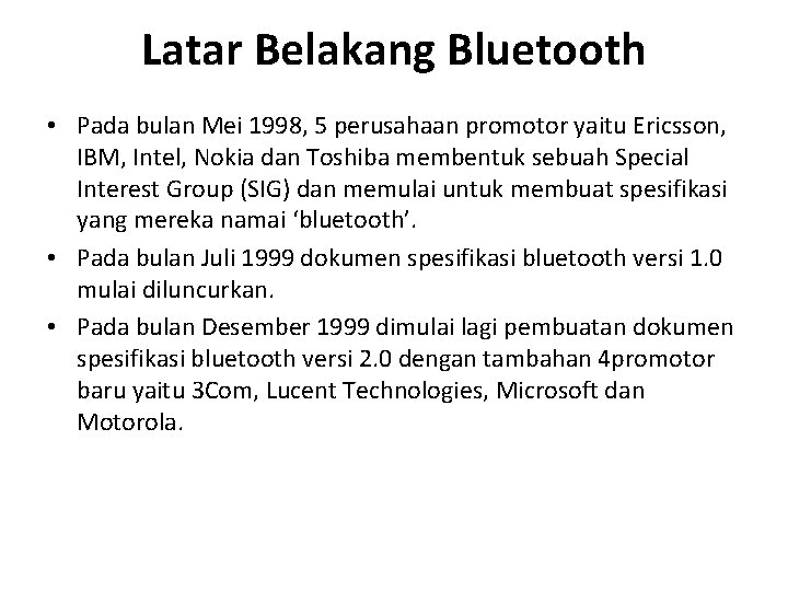 Latar Belakang Bluetooth • Pada bulan Mei 1998, 5 perusahaan promotor yaitu Ericsson, IBM,