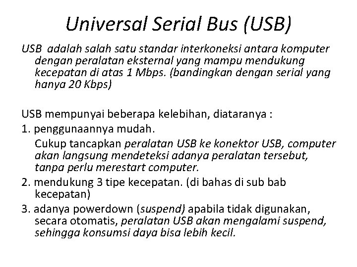Universal Serial Bus (USB) USB adalah satu standar interkoneksi antara komputer dengan peralatan eksternal