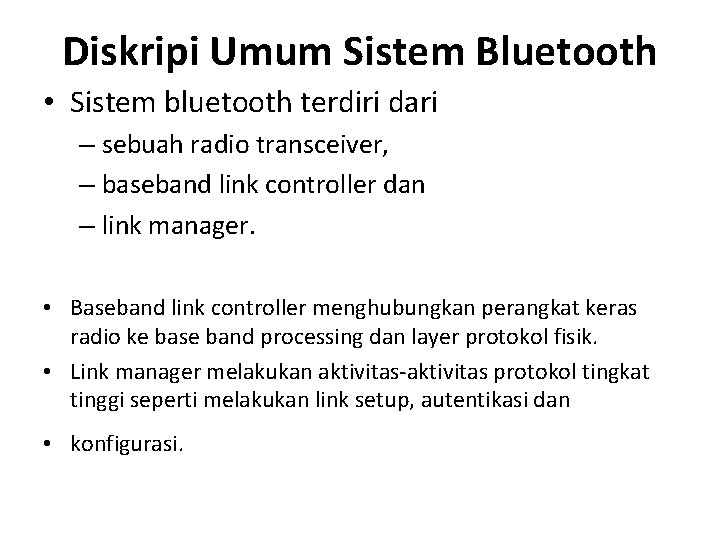 Diskripi Umum Sistem Bluetooth • Sistem bluetooth terdiri dari – sebuah radio transceiver, –