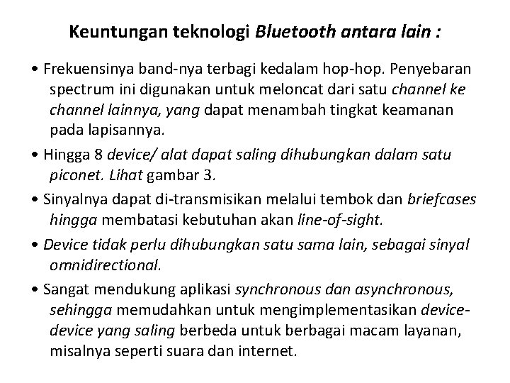 Keuntungan teknologi Bluetooth antara lain : • Frekuensinya band-nya terbagi kedalam hop-hop. Penyebaran spectrum