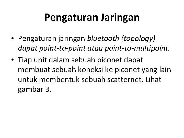 Pengaturan Jaringan • Pengaturan jaringan bluetooth (topology) dapat point-to-point atau point-to-multipoint. • Tiap unit