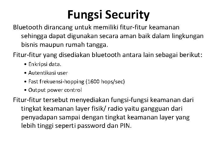 Fungsi Security Bluetooth dirancang untuk memiliki fitur-fitur keamanan sehingga dapat digunakan secara aman baik