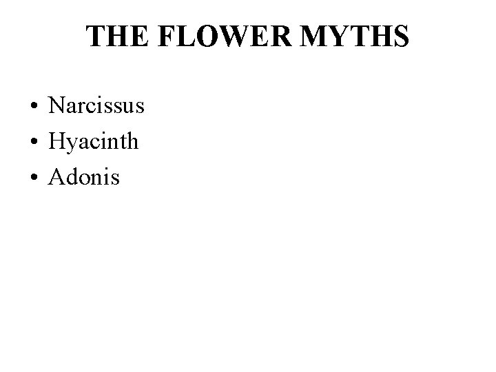 THE FLOWER MYTHS • Narcissus • Hyacinth • Adonis 