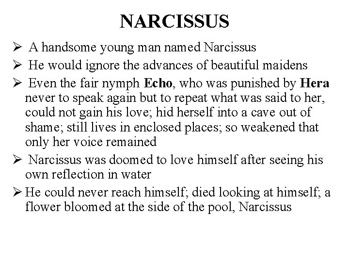 NARCISSUS Ø A handsome young man named Narcissus Ø He would ignore the advances