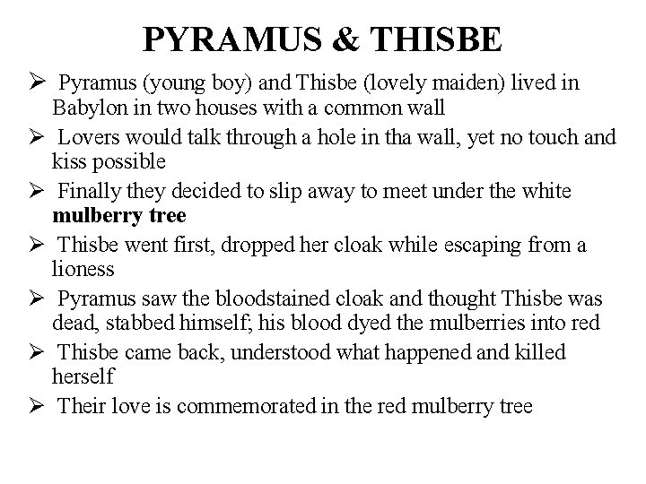 PYRAMUS & THISBE Ø Pyramus (young boy) and Thisbe (lovely maiden) lived in Babylon