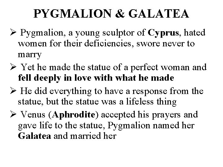 PYGMALION & GALATEA Ø Pygmalion, a young sculptor of Cyprus, hated women for their