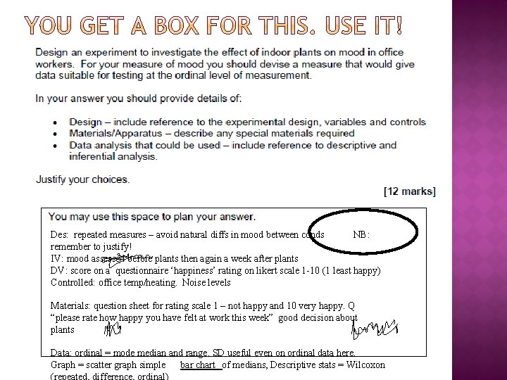 Des: repeated measures – avoid natural diffs in mood between conds NB: remember to