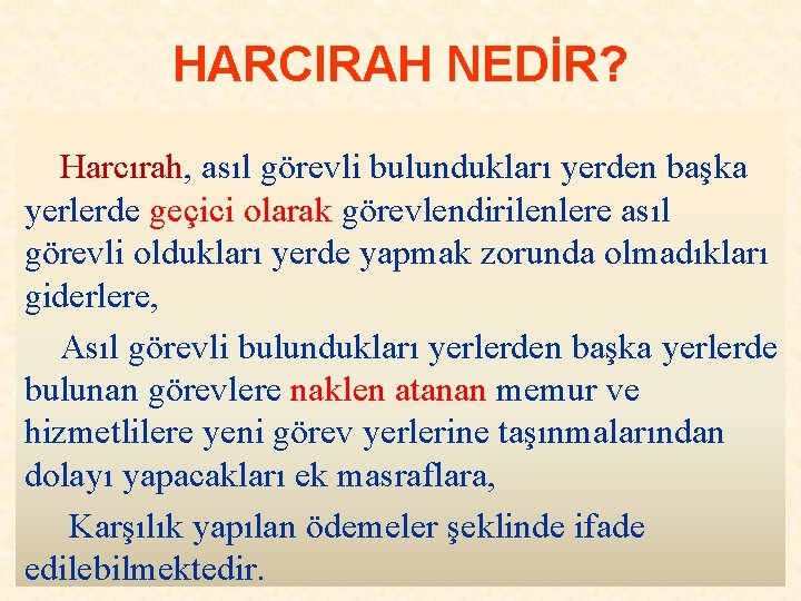 HARCIRAH NEDİR? Harcırah, asıl görevli bulundukları yerden başka yerlerde geçici olarak görevlendirilenlere asıl görevli