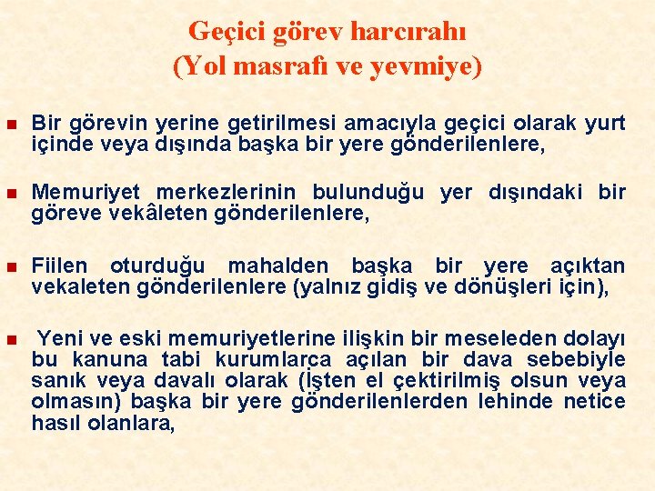 Geçici görev harcırahı (Yol masrafı ve yevmiye) n Bir görevin yerine getirilmesi amacıyla geçici