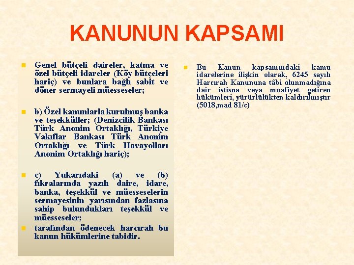 KANUNUN KAPSAMI n Genel bütçeli daireler, katma ve özel bütçeli idareler (Köy bütçeleri hariç)