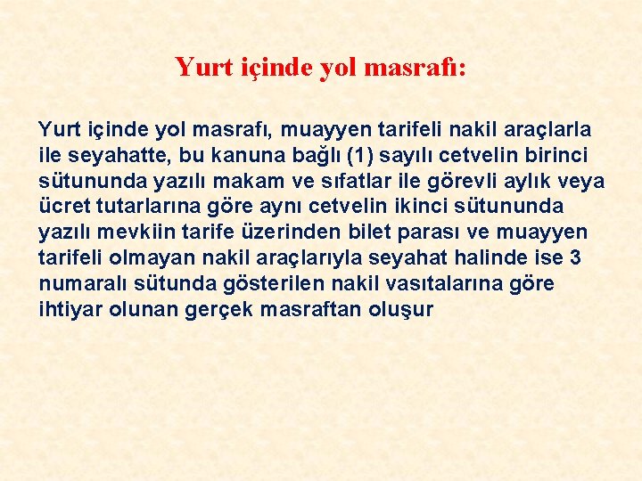 Yurt içinde yol masrafı: Yurt içinde yol masrafı, muayyen tarifeli nakil araçlarla ile seyahatte,