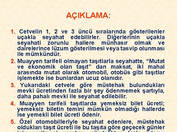 AÇIKLAMA: 1. Cetvelin 1, 2 ve 3 üncü sıralarında gösterilenler uçakla seyahat edebilirler. Diğerlerinin